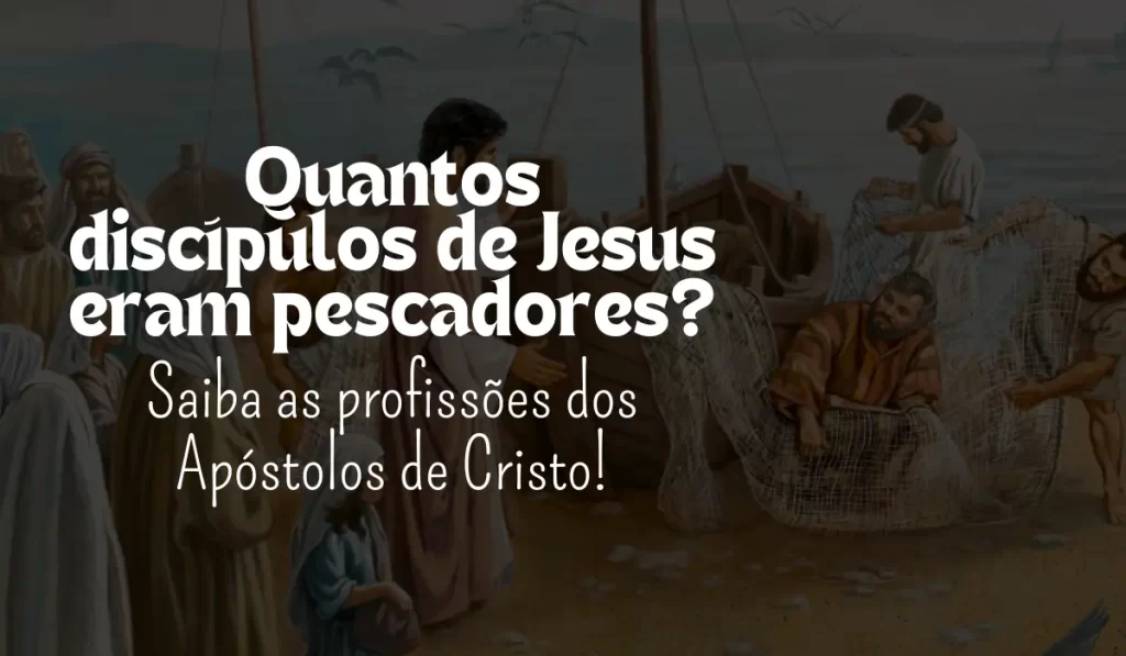 Quantos discípulos de Jesus eram pescadores? - Sementes da Fé
