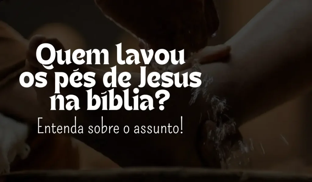 Qui a lavé les pieds de Jésus dans la Bible ? - Graines de foi