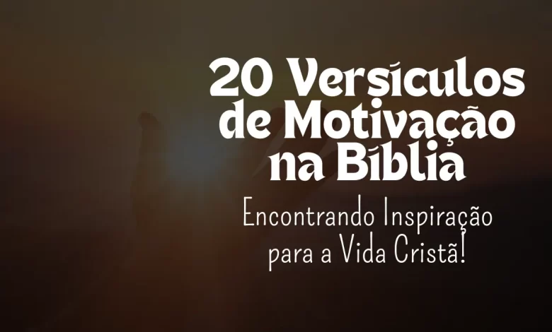 20 Versículos de Motivação na Bíblia - Sementes da Fé
