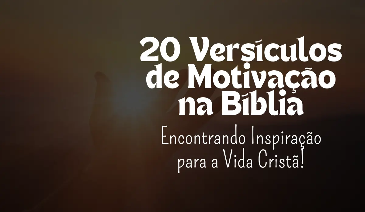 20 Versículos de Motivação na Bíblia - Sementes da Fé