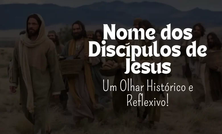 Nome dos Discípulos de Jesus - Sementes da Fé