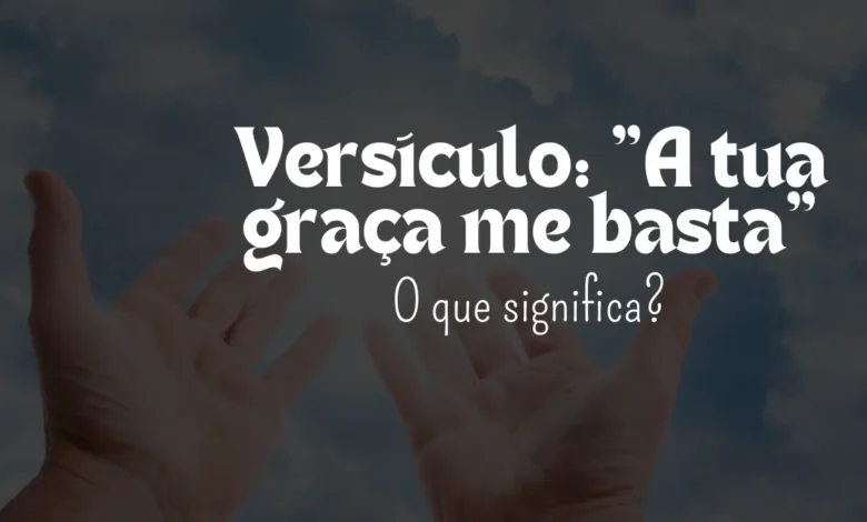 A tua graça me basta versículo - Sementes da Fé