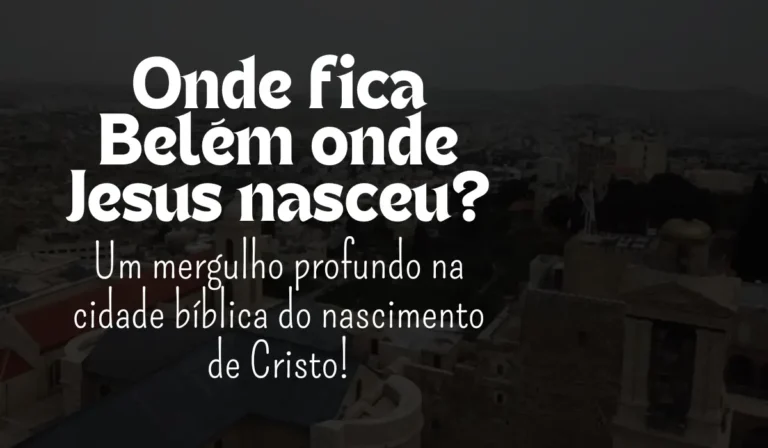 Onde fica Belém onde Jesus nasceu? - Sementes da Fé