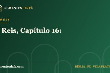 1 Reis — 1 Reis, Capítulo 16: | Sementes da Fé