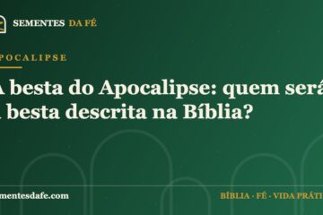 Apocalipse — A besta do Apocalipse: quem será a besta descrita na Bíblia? | Sementes da Fé