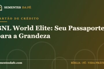 Cartão de Crédito — BNL World Elite: Seu Passaporte para a Grandeza | Sementes da Fé