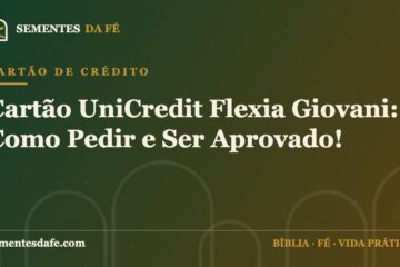 Cartão de Crédito — Cartão UniCredit Flexia Giovani: Como Pedir e Ser Aprovado! | Sementes da Fé