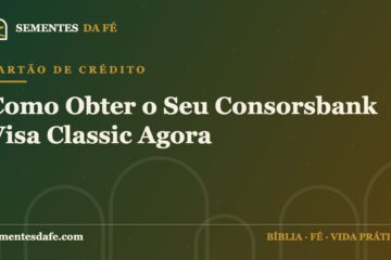 Cartão de Crédito — Como Obter o Seu Consorsbank Visa Classic Agora | Sementes da Fé