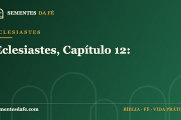 Eclesiastes — Eclesiastes, Capítulo 12: | Sementes da Fé