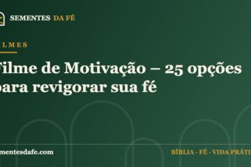 Filmes — Filme de Motivação – 25 opções para revigorar sua fé | Sementes da Fé