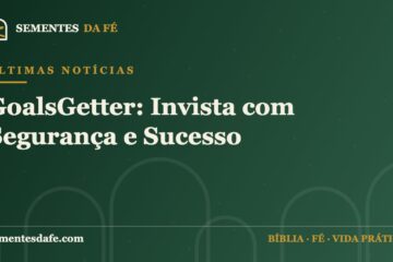 Últimas Notícias — GoalsGetter: Invista com Segurança e Sucesso | Sementes da Fé