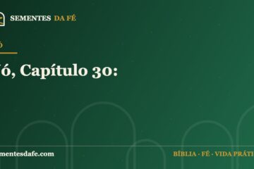 Jó — Jó, Capítulo 30: | Sementes da Fé