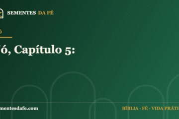 Jó — Jó, Capítulo 5: | Sementes da Fé