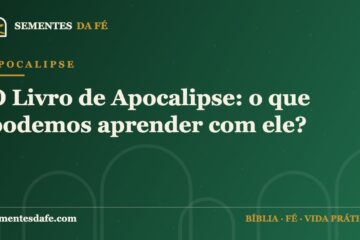 Apocalipse — O Livro de Apocalipse: o que podemos aprender com ele? | Sementes da Fé