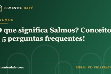 Salmos — O que significa Salmos? Conceito e 5 perguntas frequentes! | Sementes da Fé