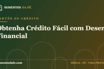 Cartão de Crédito — Obtenha Crédito Fácil com Desert Financial | Sementes da Fé