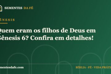 Gênesis — Quem eram os filhos de Deus em Gênesis 6? Confira em detalhes! | Sementes da Fé