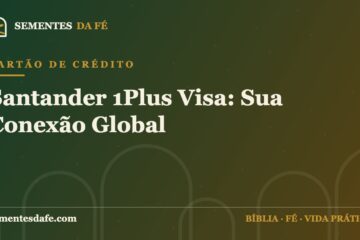 Cartão de Crédito — Santander 1Plus Visa: Sua Conexão Global | Sementes da Fé
