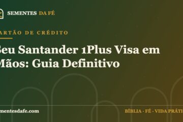 Cartão de Crédito — Seu Santander 1Plus Visa em Mãos: Guia Definitivo | Sementes da Fé