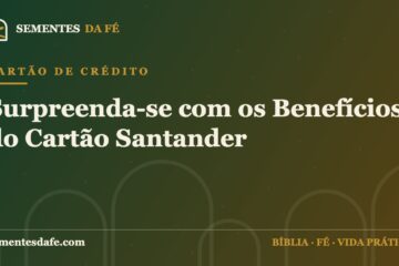 Cartão de Crédito — Surpreenda-se com os Benefícios do Cartão Santander | Sementes da Fé