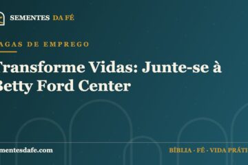 Vagas de emprego — Transforme Vidas: Junte-se à Betty Ford Center | Sementes da Fé